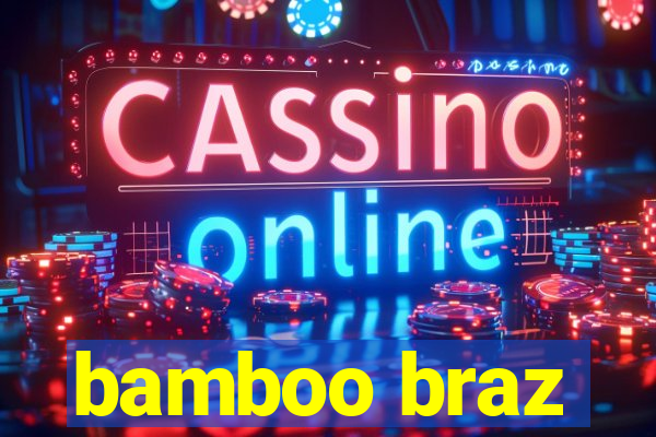 bamboo braz